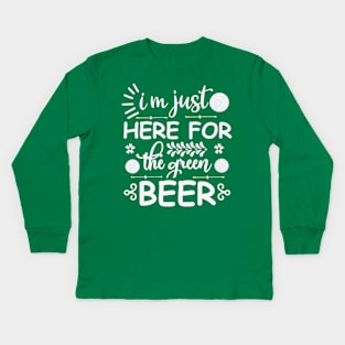 I'm here just for the green beer Kids Long Sleeve T-Shirt